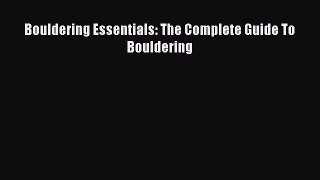 [Read Book] Bouldering Essentials: The Complete Guide To Bouldering  EBook