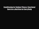 [Read Book] Conditioning for Outdoor Fitness: Functional Exercise & Nutrition for Every Body