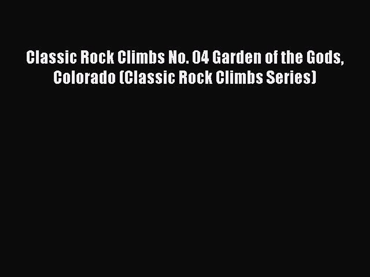 [Read Book] Classic Rock Climbs No. 04 Garden of the Gods Colorado (Classic Rock Climbs Series)