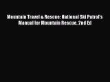 [Read Book] Mountain Travel & Rescue: National Ski Patrol's Manual for Mountain Rescue 2nd