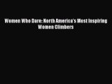 [Read Book] Women Who Dare: North America's Most Inspiring Women Climbers  EBook