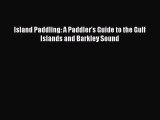 [Read Book] Island Paddling: A Paddler's Guide to the Gulf Islands and Barkley Sound  Read
