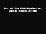 [Read Book] Armchair Paddler: An Anthology of Canoeing Kayaking and Rafting Adventures  Read