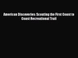 [Read Book] American Discoveries: Scouting the First Coast to Coast Recreational Trail Free