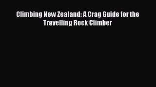 [Read Book] Climbing New Zealand: A Crag Guide for the Travelling Rock Climber  EBook