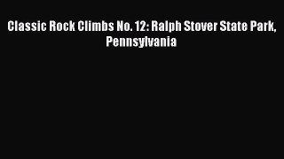 [Read Book] Classic Rock Climbs No. 12: Ralph Stover State Park Pennsylvania  EBook