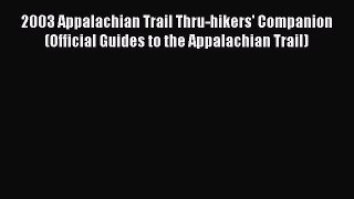 [Read Book] 2003 Appalachian Trail Thru-hikers' Companion (Official Guides to the Appalachian
