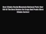 [Read Book] Best Climbs Rocky Mountain National Park: Over 100 Of The Best Routes On Crags