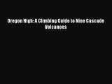 [Read Book] Oregon High: A Climbing Guide to Nine Cascade Volcanoes  EBook