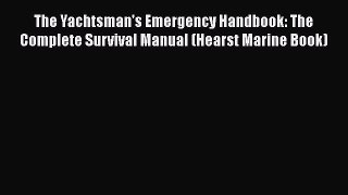[Read Book] The Yachtsman's Emergency Handbook: The Complete Survival Manual (Hearst Marine