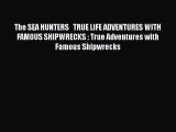 [Read Book] The SEA HUNTERS   TRUE LIFE ADVENTURES WITH FAMOUS SHIPWRECKS : True Adventures