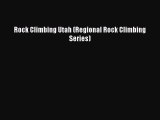 [Read Book] Rock Climbing Utah (Regional Rock Climbing Series)  EBook