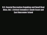 [Read Book] B.C. Coastal Recreation Kayaking and Small Boat Atlas Vol. 1: British Columbia's