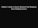 [Read Book] Climber's Guide to Glacier National Park (Regional Rock Climbing Series)  Read