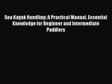 [Read Book] Sea Kayak Handling: A Practical Manual Essential Knowledge for Beginner and Intermediate