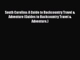 [Read Book] South Carolina: A Guide to Backcountry Travel & Adventure (Guides to Backcountry