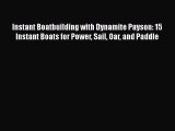 [Read Book] Instant Boatbuilding with Dynamite Payson: 15 Instant Boats for Power Sail Oar