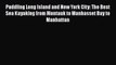 [Read Book] Paddling Long Island and New York City: The Best Sea Kayaking from Montauk to Manhasset