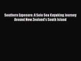 [Read Book] Southern Exposure: A Solo Sea Kayaking Journey Around New Zealand's South Island