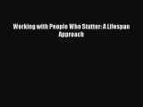 Download Working with People Who Stutter: A Lifespan Approach  Read Online