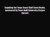 [Read Book] Kayaking the Texas Coast (Gulf Coast Books sponsored by Texas A&M University-Corpus