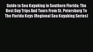 [Read Book] Guide to Sea Kayaking in Southern Florida: The Best Day Trips And Tours From St.