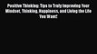 PDF Positive Thinking: Tips to Truly Improving Your Mindset Thinking Happiness and Living the