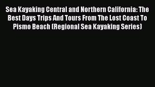 [Read Book] Sea Kayaking Central and Northern California: The Best Days Trips And Tours From