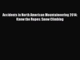 [Read Book] Accidents in North American Mountaineering 2014: Know the Ropes: Snow Climbing