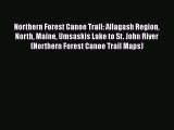 [Read Book] Northern Forest Canoe Trail: Allagash Region North Maine Umsaskis Lake to St. John