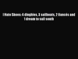[Read Book] I Hate Shoes: 4 dinghies 3 sailboats 2 fiancés and 1 dream to sail south  Read