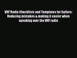 [Read Book] VHF Radio Checklists and Templates for Sailors: Reducing mistakes & making it easier