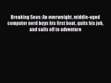 [Read Book] Breaking Seas: An overweight middle-aged computer nerd buys his first boat quits