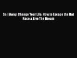 [Read Book] Sail Away: Change Your Life: How to Escape the Rat Race & Live The Dream  EBook