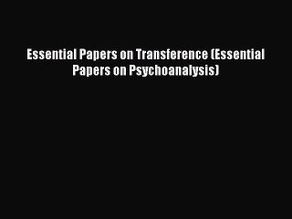 [PDF] Essential Papers on Transference (Essential Papers on Psychoanalysis) [Read] Online