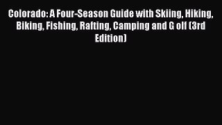 [Read Book] Colorado: A Four-Season Guide with Skiing Hiking Biking Fishing Rafting Camping