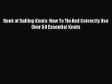 [Read Book] Book of Sailing Knots: How To Tie And Correctly Use Over 50 Essential Knots Free