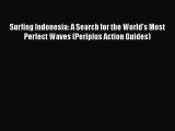 [Read Book] Surfing Indonesia: A Search for the World's Most Perfect Waves (Periplus Action