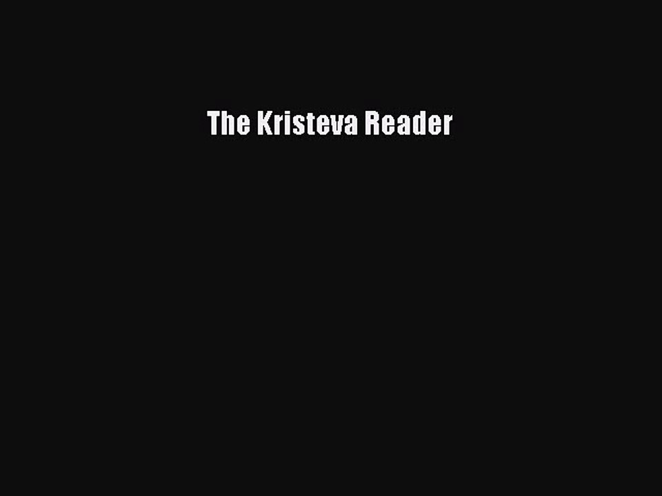 [PDF] The Kristeva Reader [Read] Full Ebook
