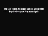 [PDF] The Last Taboo: Money as Symbol & Reality in Psychotherapy & Psychoanalysis [Read] Full