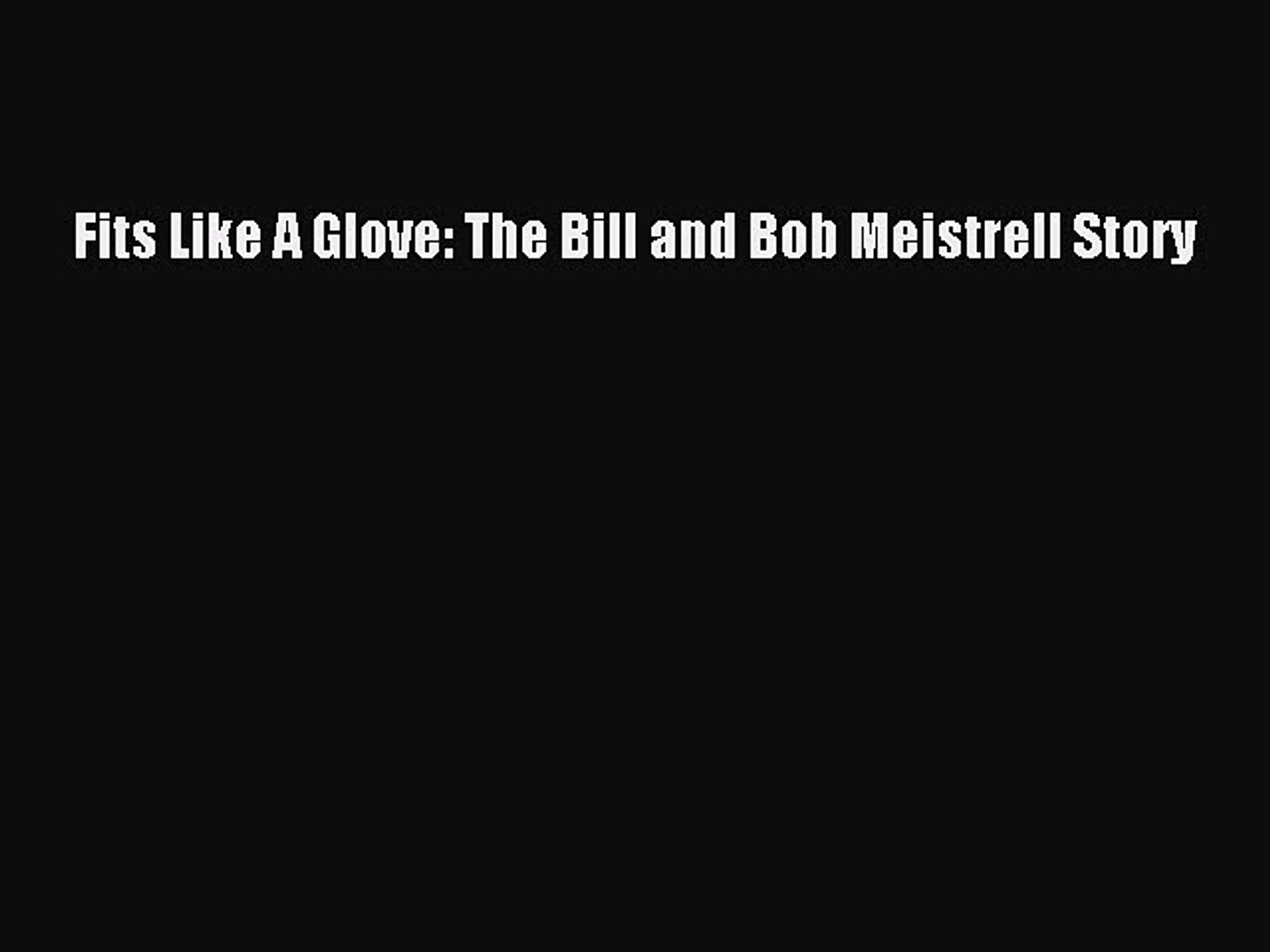 Read Book Fits Like A Glove The Bill And Bob Meistrell Story Ebook - 