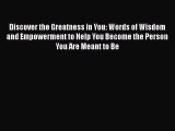 [Read Book] Discover the Greatness in You: Words of Wisdom and Empowerment to Help You Become