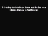 [Read Book] A Cruising Guide to Puget Sound and the San Juan Islands: Olympia to Port Angeles
