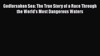 [Read Book] Godforsaken Sea: The True Story of a Race Through the World's Most Dangerous Waters