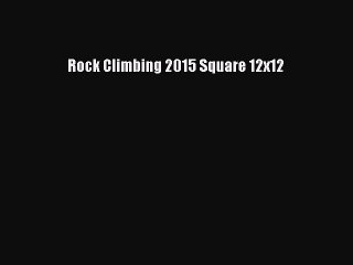 [Read Book] Rock Climbing 2015 Square 12x12  Read Online