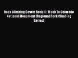 [Read Book] Rock Climbing Desert Rock III: Moab To Colorado National Monument (Regional Rock