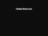 [Read Book] Yankee Rock & Ice  EBook