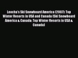 [Read Book] Leocha's Ski Snowboard America (2007): Top Winter Resorts in USA and Canada (Ski