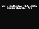 [Read Book] Where to Ski and Snowboard 2010: The 1000 Best Winter Sports Resorts in the World