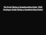 [Read Book] The Great Skiing & Snowboarding Guide 2006 (Cadogan Guide Skiing & Snowboarding